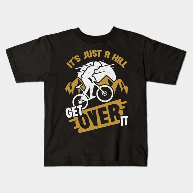 It's Just A Hill Get Over It Kids T-Shirt by Dolde08